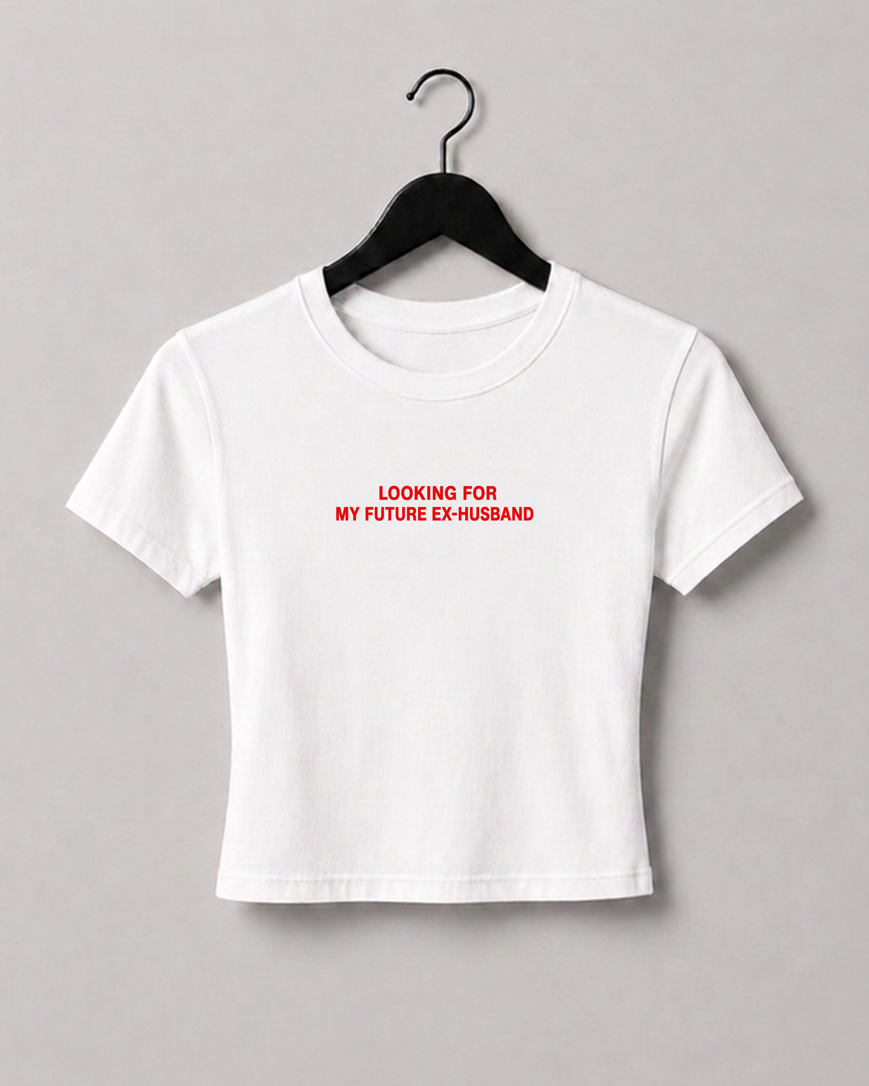 LOOKING FOR MY FUTURE EX-HUSBAND BABY TEE