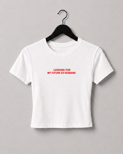 LOOKING FOR MY FUTURE EX-HUSBAND BABY TEE
