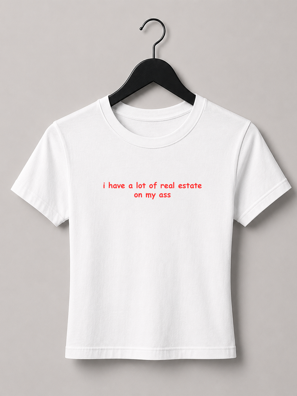 I Have A Lot Of Real Estate On My Ass Baby Tee