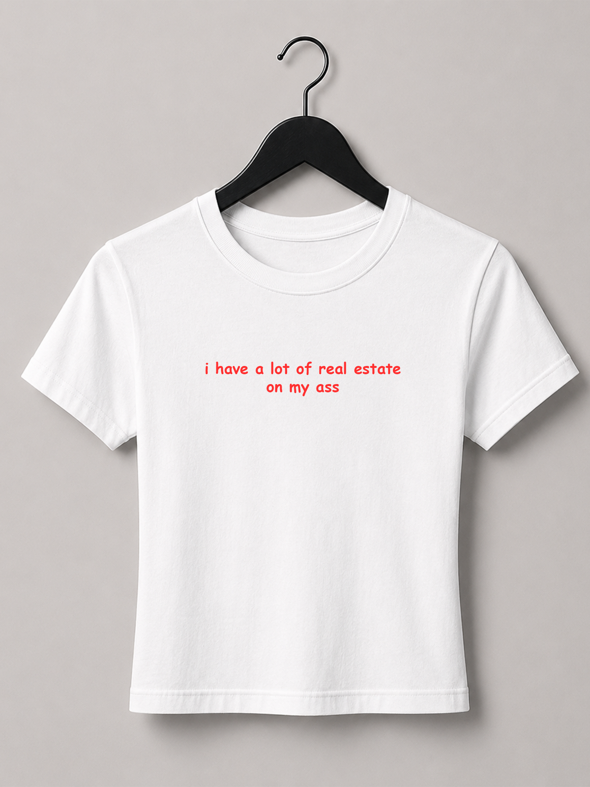 I Have A Lot Of Real Estate On My Ass Baby Tee