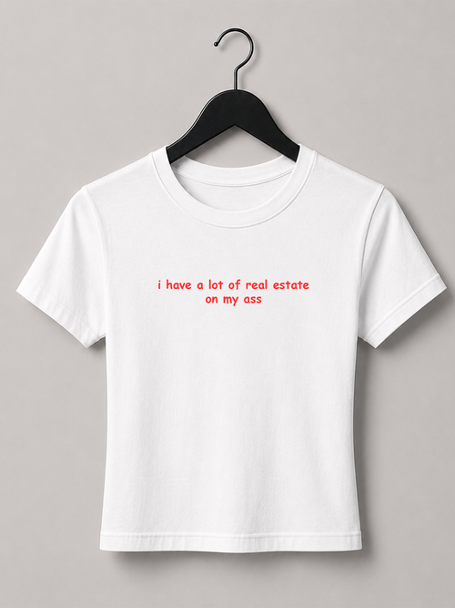 I Have A Lot Of Real Estate On My Ass Baby Tee